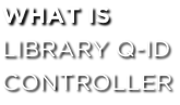 WHAT IS  LIBRARY Q-ID  CONTROLLER